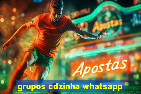 grupos cdzinha whatsapp